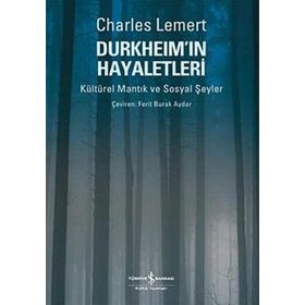 DURKHEİM'IN HAYALETLERI KÜLTÜREL MANTIK VE SOSYAL ŞEYLER - CHARLES LEMERT