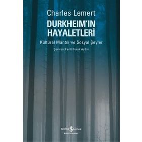 DURKHEİM'IN HAYALETLERI KÜLTÜREL MANTIK VE SOSYAL ŞEYLER - CHARLES LEMERT