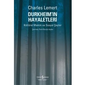 DURKHEİM'IN HAYALETLERI KÜLTÜREL MANTIK VE SOSYAL ŞEYLER - CHARLES LEMERT