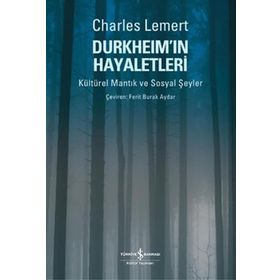 DURKHEİM'IN HAYALETLERI KÜLTÜREL MANTIK VE SOSYAL ŞEYLER - CHARLES LEMERT