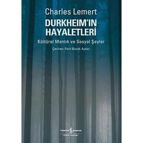 DURKHEİM'IN HAYALETLERI KÜLTÜREL MANTIK VE SOSYAL ŞEYLER - CHARLES LEMERT