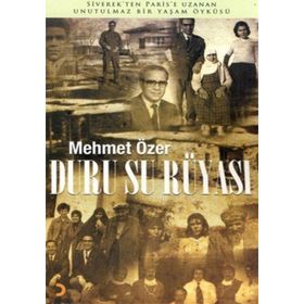 DURU SU RÜYASI SIVEREK'TEN PARIS'E UZANAN UNUTULMAZ BIR YAŞAM ÖYKÜSÜ - MEHMET ÖZER