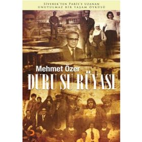DURU SU RÜYASI SIVEREK'TEN PARIS'E UZANAN UNUTULMAZ BIR YAŞAM ÖYKÜSÜ - MEHMET ÖZER