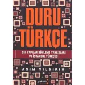 DURU TÜRKÇE SIK YAPILAN SÖYLEME YANLIŞLARI VE İSTANBUL TÜRKÇESI - ASIM YILDIRIM