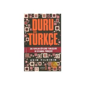 DURU TÜRKÇE SIK YAPILAN SÖYLEME YANLIŞLARI VE İSTANBUL TÜRKÇESI - ASIM YILDIRIM