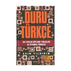 DURU TÜRKÇE SIK YAPILAN SÖYLEME YANLIŞLARI VE İSTANBUL TÜRKÇESI - ASIM YILDIRIM