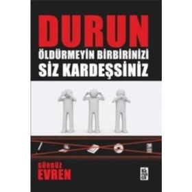 DURUN ÖLDÜRMEYİN BIRBIRINIZI SIZ KARDEŞSİNİZ - GÜRBÜZ EVREN