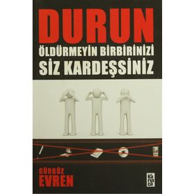 DURUN ÖLDÜRMEYİN BIRBIRINIZI SIZ KARDEŞSİNİZ - GÜRBÜZ EVREN