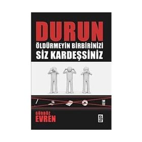 DURUN ÖLDÜRMEYİN BIRBIRINIZI SIZ KARDEŞSİNİZ - GÜRBÜZ EVREN