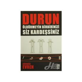 DURUN ÖLDÜRMEYİN BIRBIRINIZI SIZ KARDEŞSİNİZ - GÜRBÜZ EVREN