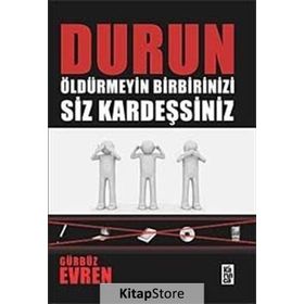 DURUN ÖLDÜRMEYİN BIRBIRINIZI SIZ KARDEŞSİNİZ - GÜRBÜZ EVREN
