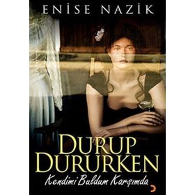 DURUP DURURKEN KENDIMI BULDUM KARŞIMDA - ENISE NAZIK