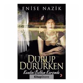 DURUP DURURKEN KENDIMI BULDUM KARŞIMDA - ENISE NAZIK