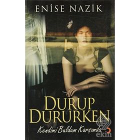 DURUP DURURKEN KENDIMI BULDUM KARŞIMDA - ENISE NAZIK