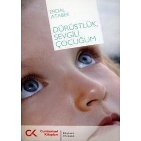 DÜRÜSTLÜK, SEVGILI ÇOCUĞUM - ERDAL ATABEK