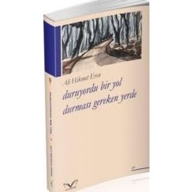 Duruyordu Bir Yol Durması Gereken Yerde - Ali Hikmet Eren