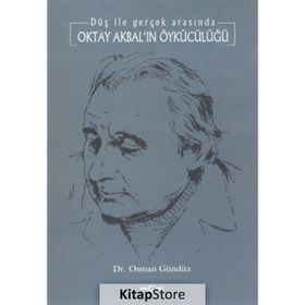 DÜŞ İLE GERÇEK ARASINDA OKTAY AKBAL´IN ÖYKÜCÜLÜĞÜ - OSMAN GÜNDÜZ