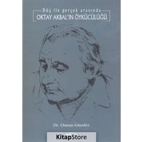 DÜŞ İLE GERÇEK ARASINDA OKTAY AKBAL´IN ÖYKÜCÜLÜĞÜ - OSMAN GÜNDÜZ