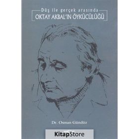 DÜŞ İLE GERÇEK ARASINDA OKTAY AKBAL´IN ÖYKÜCÜLÜĞÜ - OSMAN GÜNDÜZ