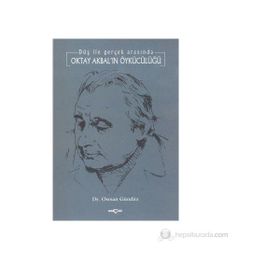DÜŞ İLE GERÇEK ARASINDA OKTAY AKBAL´IN ÖYKÜCÜLÜĞÜ - OSMAN GÜNDÜZ