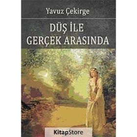 Düş ile Gerçek Arasında - Yavuz Çekirge