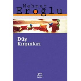 DÜŞ KIRGINLARI - MEHMET EROĞLU