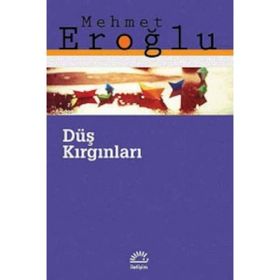 DÜŞ KIRGINLARI - MEHMET EROĞLU