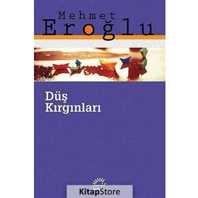 DÜŞ KIRGINLARI - MEHMET EROĞLU