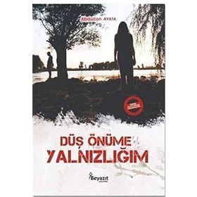 Düş Önüme Yalnızlığım / Abdullah Ayata