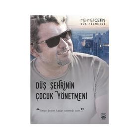 Düş Şehrinin Çocuk Yönetmeni - Mehmet Çetin
