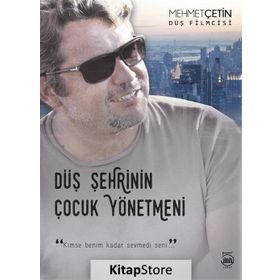 Düş Şehrinin Çocuk Yönetmeni - Mehmet Çetin