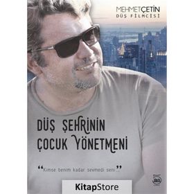 Düş Şehrinin Çocuk Yönetmeni - Mehmet Çetin