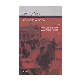DÜŞ TOPLUMU- TÜKETİM İLİŞKİSİ (ŞIRNAK FENOMENI) - FATIH MEHMET ÖCAL;BÜLENT DARICI;METE CÜNEYT OKYAR
