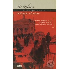 DÜŞ TOPLUMU- TÜKETİM İLİŞKİSİ (ŞIRNAK FENOMENI) - FATIH MEHMET ÖCAL;BÜLENT DARICI;METE CÜNEYT OKYAR