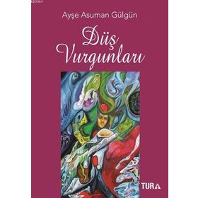 Düş Vurgunları - Ayşe Asuman Gülgün