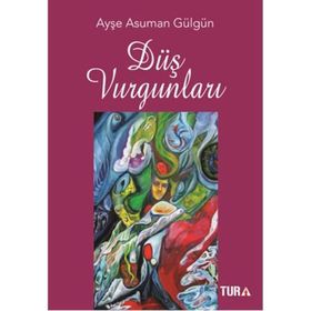Düş Vurgunları - Ayşe Asuman Gülgün