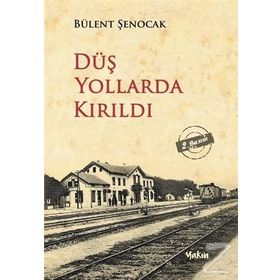 DÜŞ YOLLARDA KIRILDI - BÜLENT ŞENOCAK