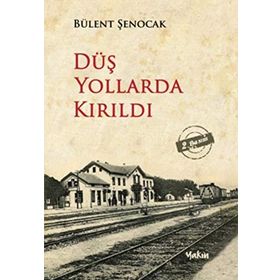 DÜŞ YOLLARDA KIRILDI - BÜLENT ŞENOCAK