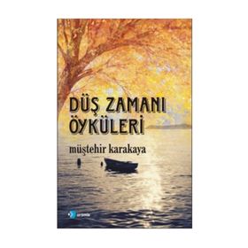 Düş Zamanı Öyküleri - Müştehir Karakaya