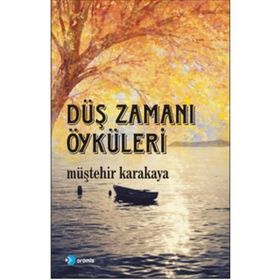 Düş Zamanı Öyküleri - Müştehir Karakaya