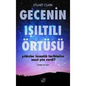 Düşbaz Kitaplar Gecenin Işıltılı Örtüsü Yıldızlar İnsanlık Tarihimize Nasıl Yön Verdi?