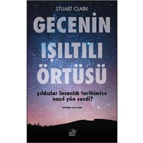Düşbaz Kitaplar Gecenin Işıltılı Örtüsü Yıldızlar İnsanlık Tarihimize Nasıl Yön Verdi?