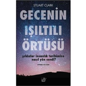 Düşbaz Kitaplar Gecenin Işıltılı Örtüsü Yıldızlar İnsanlık Tarihimize Nasıl Yön Verdi?