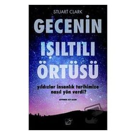 Düşbaz Kitaplar Gecenin Işıltılı Örtüsü Yıldızlar İnsanlık Tarihimize Nasıl Yön Verdi?