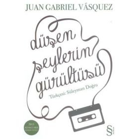 DÜŞEN ŞEYLERİN GÜRÜLTÜSÜ - JUAN GABRIEL VASQUEZ;SÜLEYMAN DOĞRU