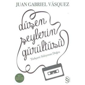 DÜŞEN ŞEYLERİN GÜRÜLTÜSÜ - JUAN GABRIEL VASQUEZ;SÜLEYMAN DOĞRU
