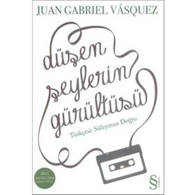 DÜŞEN ŞEYLERİN GÜRÜLTÜSÜ - JUAN GABRIEL VASQUEZ;SÜLEYMAN DOĞRU