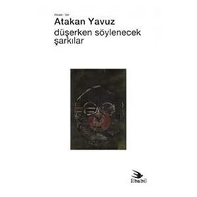 Düşerken Söylenecek Şarkılar - Atakan Yavuz