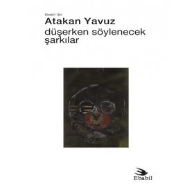 Düşerken Söylenecek Şarkılar - Atakan Yavuz