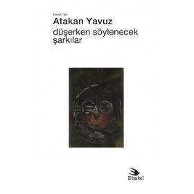 Düşerken Söylenecek Şarkılar - Atakan Yavuz